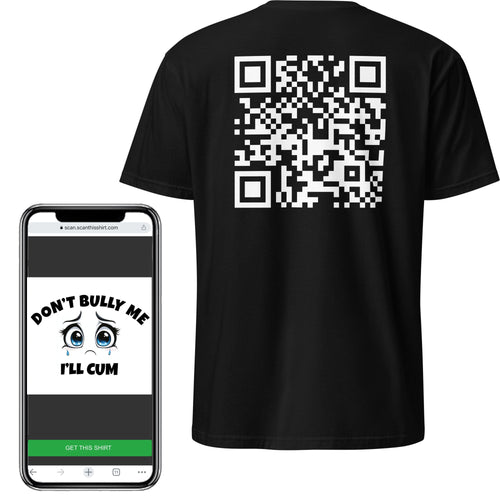 Don't Bully Me... I'll CUM QR Shirt