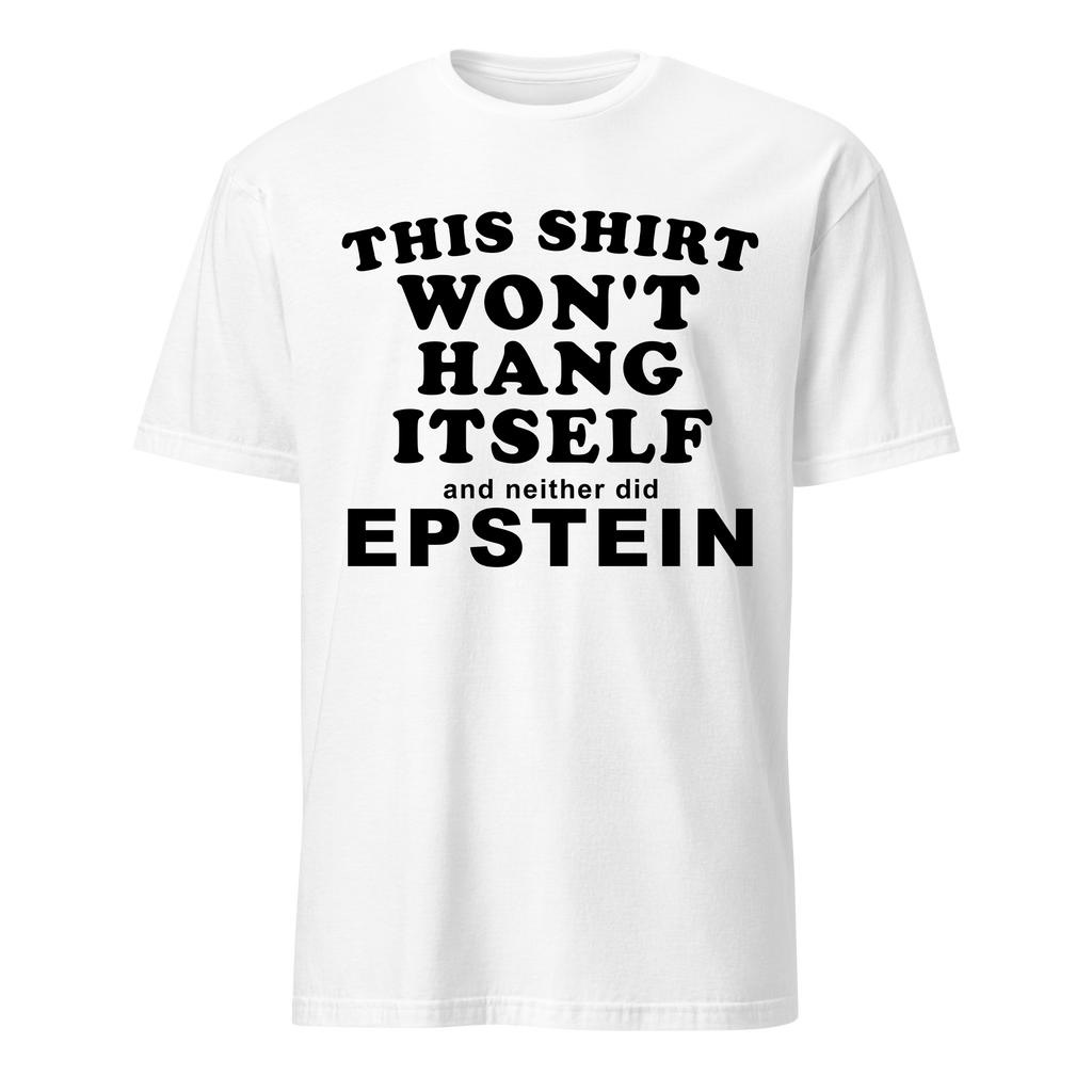 This Shirt Won't Hang Itself and Neither Did Epstein