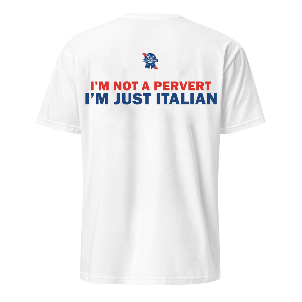 I'm Not A Pervert - I'm Just Italian Tee