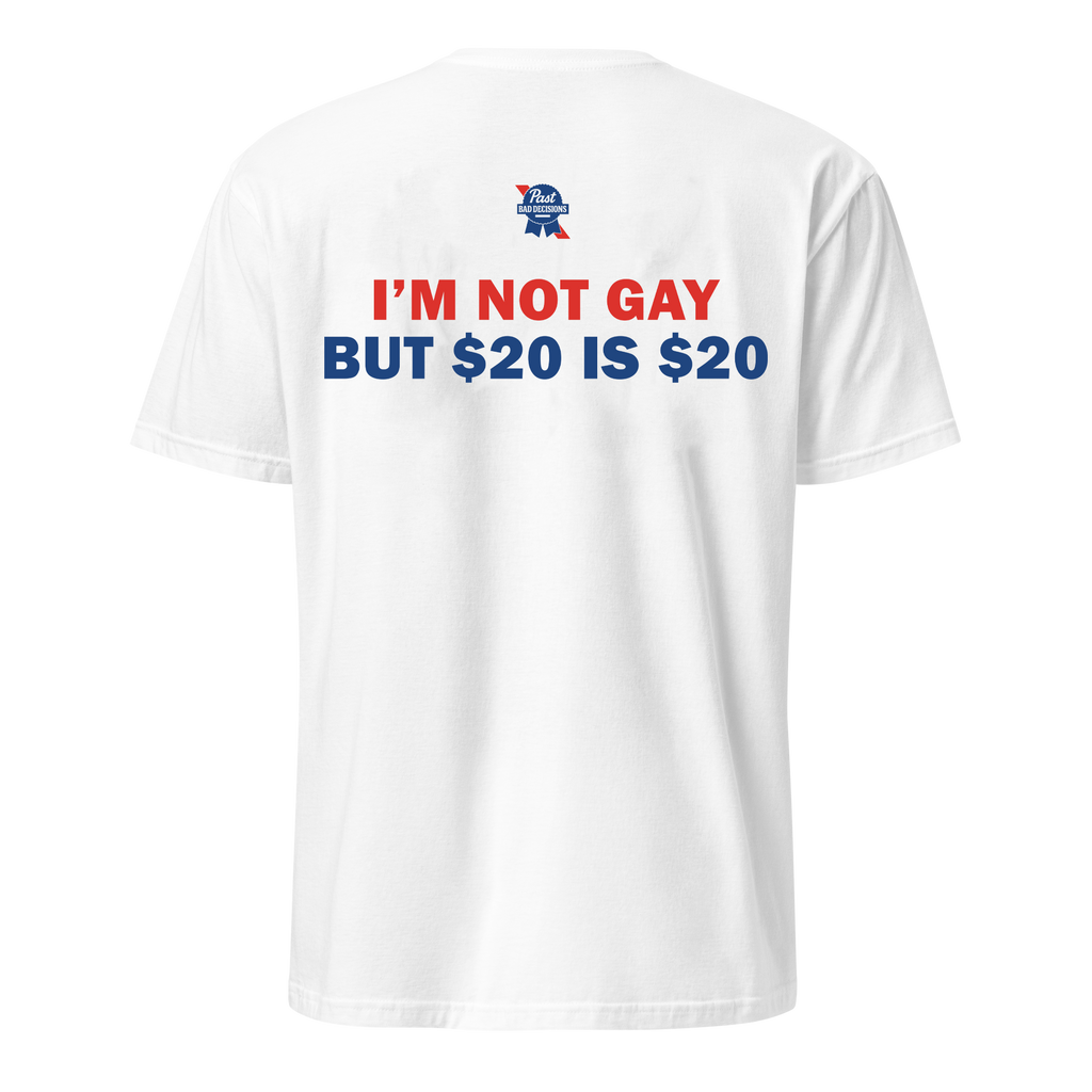 I'm Not Gay But $20 is $20 Tee