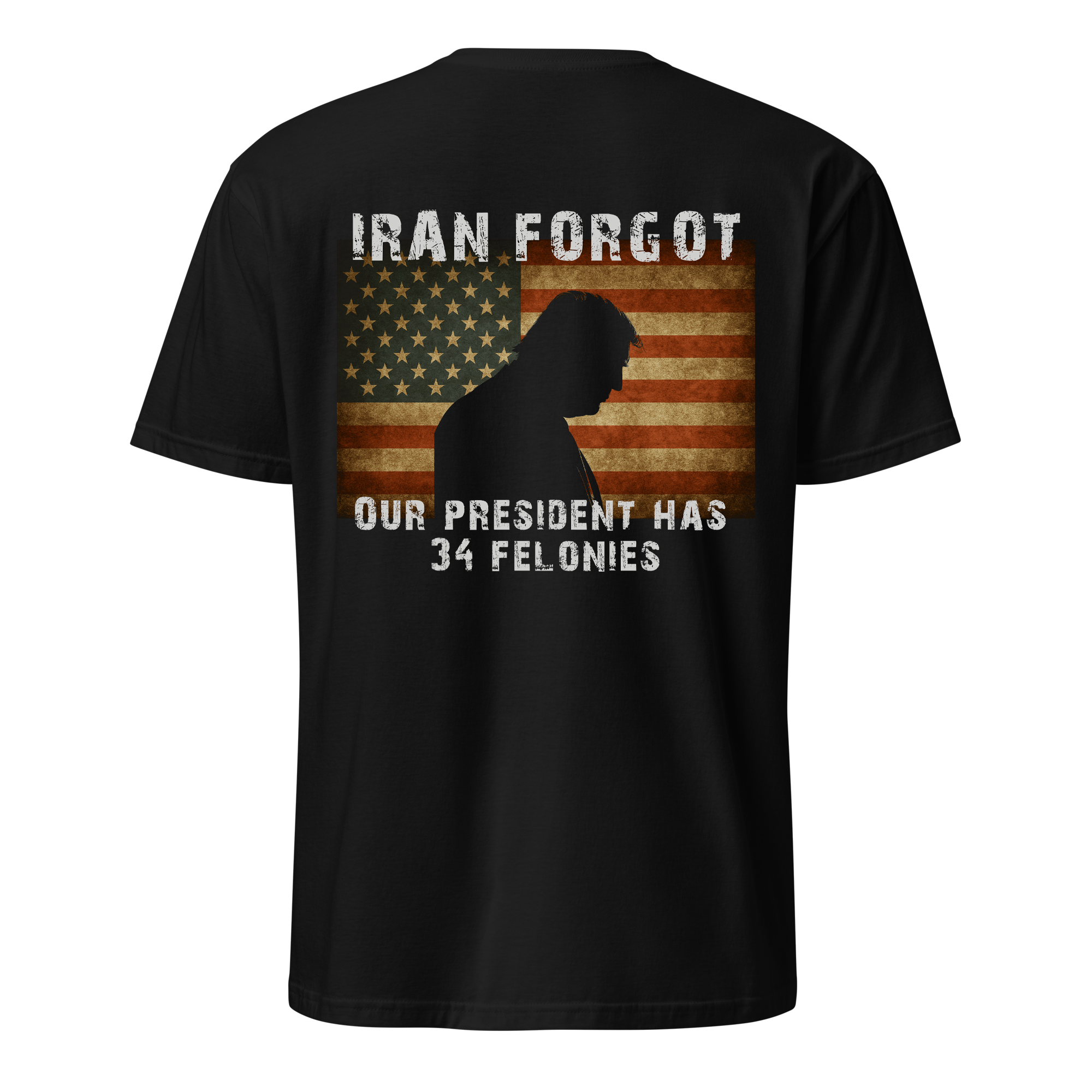 Iran Forgot - Trump Has 34 Felonies Tee
