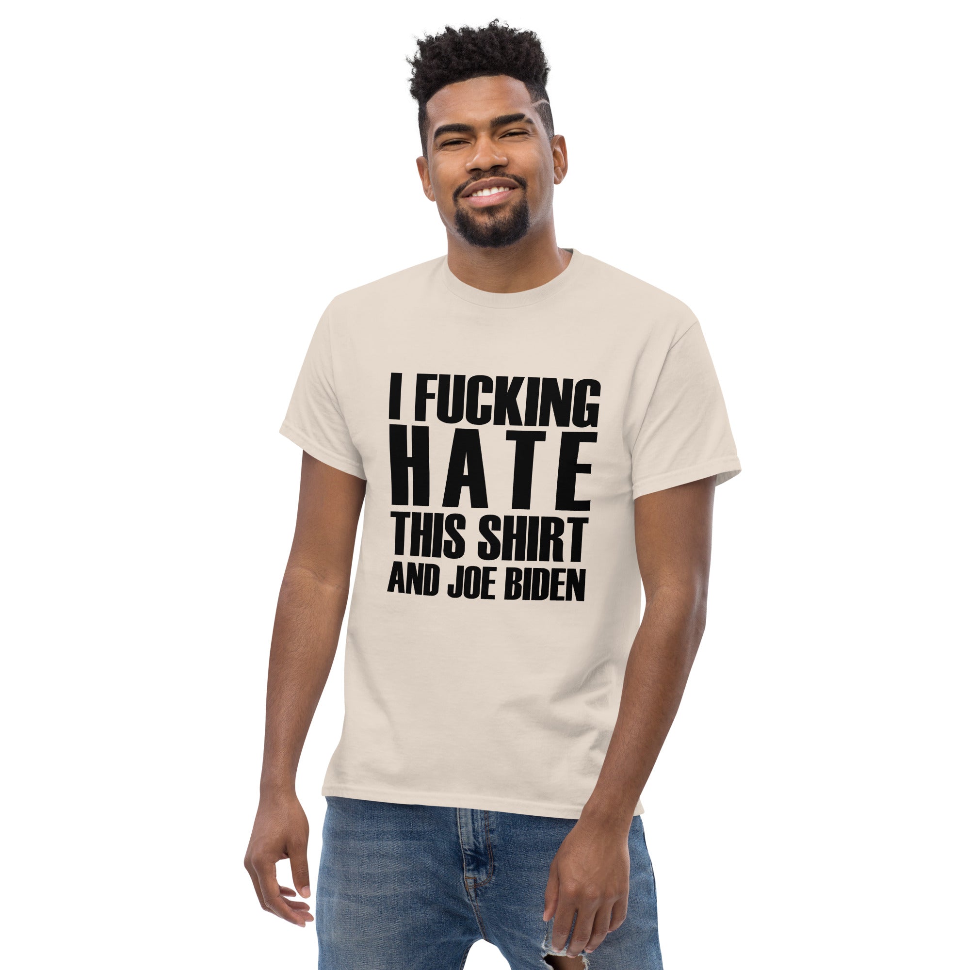 I Fucking Hate This Shirt And Joe Biden - T-Shirt